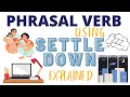 PHRASAL VERBs using Settle Down