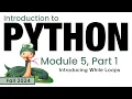 Python Fall 2024 Module 5-1 Introducing While Loops