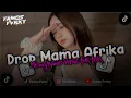 Download Lagu DJ DROP BBHC MAMA AFRIKA MENGKANE VIRAL TIK TOK