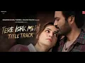Download Lagu TERE ISHK MEIN TITLE SONG | Arijit Singh | A. R. Rahman | Irshad Kamil