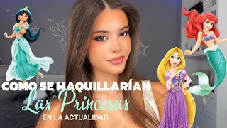 COMO SE MAQUILLARÍAN LAS PRINCESAS EN LA ACTUALIDAD 👑💋✨