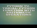 PYTHON TUTORIAL PYTHON FUNCTION WITH ARITHMETIC OPERATIONS