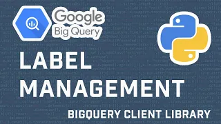 Google BigQuery Tutorial Add Update Delete Labels With BigQuery API Using Python