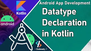 Variable Declaration in Kotlin Datatype Declaration Android App Development