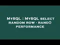 MySQL MySQL select random row - rand performance