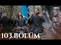 Download Lagu Diriliş Ertuğrul 103. Bölüm