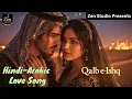 Lagu Qalb-e-Ishq | Romantic Hindi Arabic Mix Song | Zen Studio | New Hindi Song | Arabic Song | Love Song
