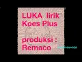 Download Lagu LUKA Koes Plus lirik, produksi Remaco