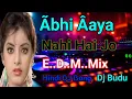 Download Lagu Abhi Aaya Nahi Hai Jo dj remix song E..D..M Mix dj Budu Hindi song NEW 2024