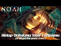 Lagu NOAH - Hidup Untukmu Mati Tanpamu (Female Cover)