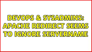 DevOps SysAdmins Apache redirect seems to ignore ServerName 2 Solutions
