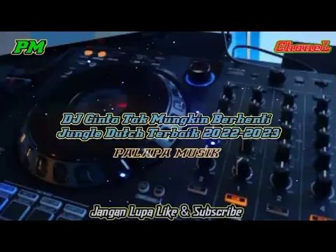 Download MP3 DJ Cinta Tak Mungkin Berhenti!!! Jungle Dutch Terbaik 2022-2023