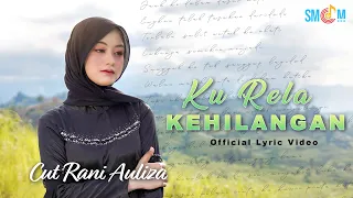 cut rani auliza ku rela kehilangan official lyric video 