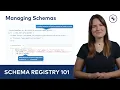 Managing Schemas Schema Registry 101