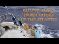 SAILING ALONE IN ROUGH SEA UP THE ATLANTIC