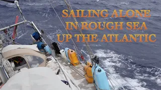 SAILING ALONE IN ROUGH SEA UP THE ATLANTIC