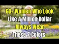 7 Colors That INSTANTLY Make Women Over 60 Look EXPENSIVE and Younger