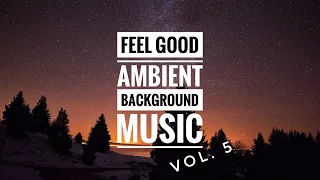 feel good background music ambient vol 5