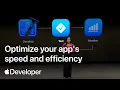 Optimize your app s speed and efficiency Meet with Apple