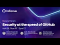 Security at the speed of GitHub GitHub InFocus