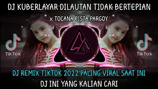 Download DJ KUBERLAYAR DI LAUTAN TIDAK BERTEPIAN x TOCANA PISTA PARGOY VIRAL TIKTOK 2022 MP3