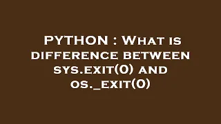 PYTHON What is difference between sys exit 0 and os - exit 0