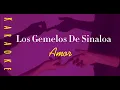 Los Gemelos De Sinaloa - Amor (KARAOKE)