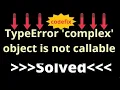 Understanding and Resolving the TypeError complex object is not callable