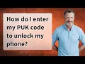 How do I enter my PUK code to unlock my phone