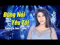 Download Lagu Đừng Nói Yêu Tôi - Danh Ca Sơn Tuyền | MV OFFCIAL