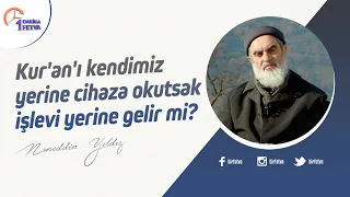 Kur'an'ı kendimiz yerine cihaza okutsak işlevi yerine gelir mi?
