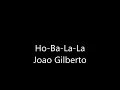 Ho Ba La La Joao Gilberto