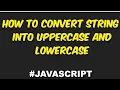 Convert Strings to Uppercase and Lowercase in JavaScript Sp Tripathi TechCode