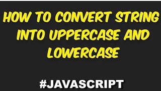 Convert Strings to Uppercase and Lowercase in JavaScript Sp Tripathi TechCode