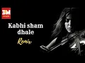 Download Lagu Kabhi Sham Dhale | dj remix