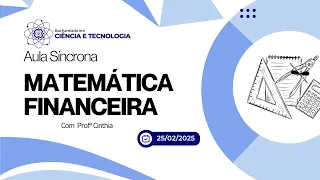 Aula síncrona de conteúdo e Dúvidas com a professora Matemática Financeira 25/02/2025