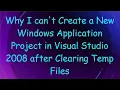 Why I can t Create a New Windows Application Project in Visual Studio 2008 after Clearing Temp Files