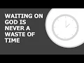 Dr William R Glaze - Waiting On God Is Never A Waste Of Time