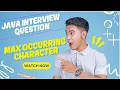Max Occurring Character Java Interview Question