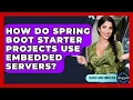 How Do Spring Boot Starter Projects Use Embedded Servers - Server Logic Simplified
