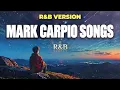 Mark Carpio Songs R&B Version 💔 | Smooth & Emotional OPM Love Songs | R&B Nights