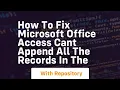 how to fix microsoft office access cant append all the records in the