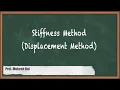 Stiffness Method Displacement Method - Matrix Method of Structural Analysis