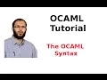 OCAML Tutorial The OCAML Syntax