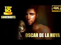 TOP 10 Oscar De La Hoya BEST KNOCKOUTS 4K Ultra
