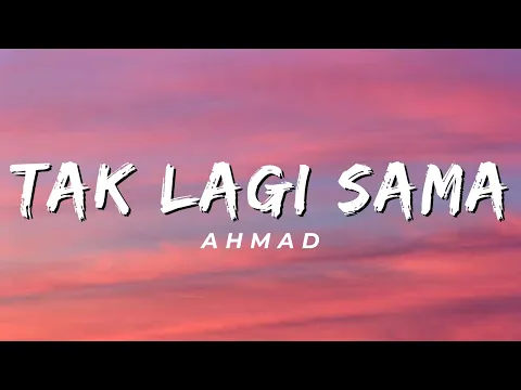 Download MP3 Tak Lagi Sama - Ahmad (Lirik)