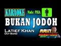Download Lagu BUKAN JODOH || Latief Khan || KARAOKE Nada PRIA