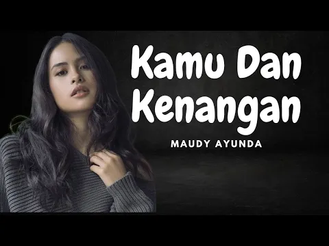 Download MP3 Kamu Dan Kenangan - Maudy Ayunda (Lyrics/Lirik Lagu)