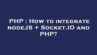 PHP How to integrate nodeJS Socket IO and PHP