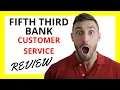 Fifth Third Bank Customer Service Review Pros and Cons